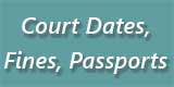 Court Dates, Fines, Passports